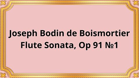 Joseph Bodin de Boismortier Flute Sonata, Op 91 №1