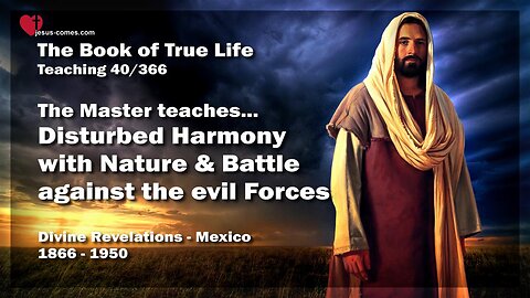 Disturbed Harmony with Nature and Battle against evil Forces ❤️ The Book of the true Life Teaching 40 / 366