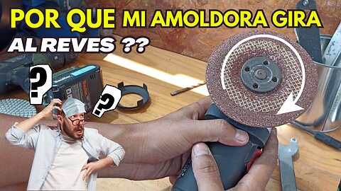 POR QUE MI AMOLADORA GIRA AL REVES ?