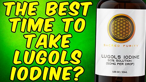 The Best Time To Take Lugols Iodine?