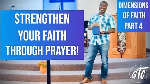 Faith is Strengthened Through Prayer - Dimension of Faith -Part 4- 8-5-23 GTC CoMo