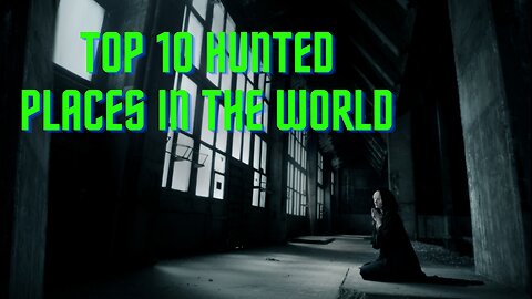 Top 10 Haunted Places Around the World: History and Paranormal Tales