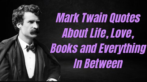 Mark Twain Quotes About Life, Love, Books and Everything In Between