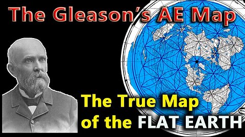 The Gleason-s AE Map - Part 3 - The True Map of the FLAT EARTH