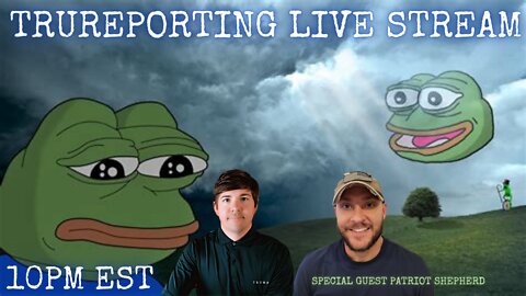 TRUreporting Live Stream with Special Guest Patriot Shepherd! 2/17/22