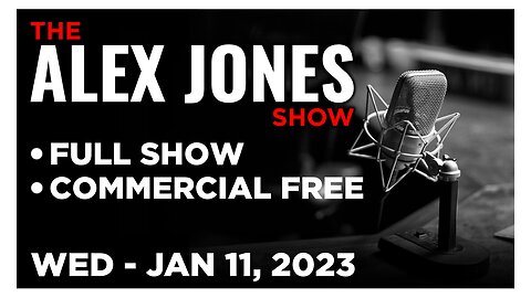 ALEX JONES [FULL] Wednesday 1/11/23 • Globalists Boost Surveillance Grid as Truth About Covid Jabs