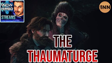 Snow Himbo Streams: THE THAUMATURGE