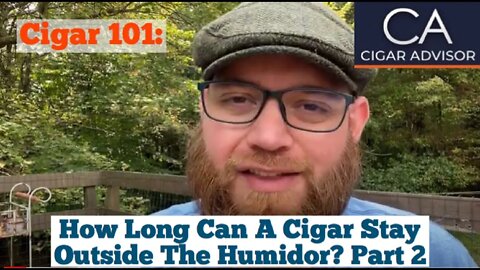 Cigar 101: How long can a cigar stay outside the humidor? (Part 2)