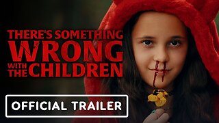 There's Something Wrong With the Children - Official Trailer