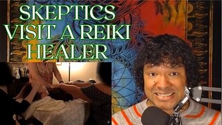 Ep 62 | Reaction to Skeptics Visit a Reiki Healer!