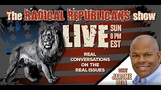 The Radical Republicans with Jarome Bell | LIVE Sunday @ 8pm ET