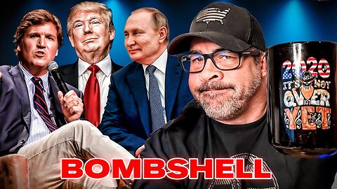 UPDATE! TUCKER & PUTIN TO DROP TRUTH BOMBS..WHAT TO WATCH OUT FOR..