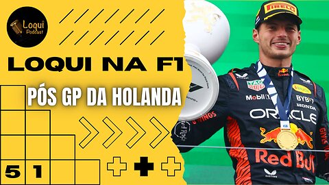 Pós GP da HOLANDA - F1 2023 🏆 Etapa 13/22 🏁 Loqui na F1 - 13 🎙Loqui Podcast #051