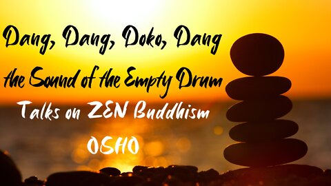 OSHO Talk on Zen Buddhism - Dang, Dang, Doko, Dang - 'Be a Light unto Yourself' - 7