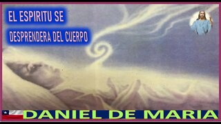 EL ESPIRITU SE DESPRENDERA DEL CUERPO - MENSAJE DE JESUCRISTO REY A DANIEL DE MARIA 9SEP22