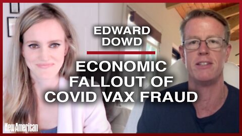 Edward Dowd: Economic Fallout of Covid Vax Fraud