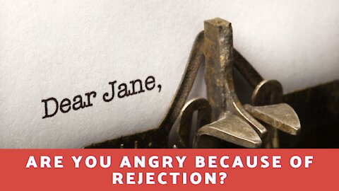 Are You Angry Because Of Rejection?