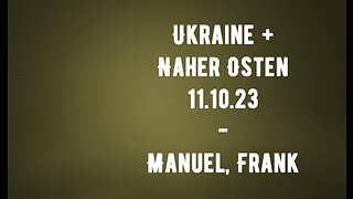 Naher Osten und Ukraine - 11.10.23 - Manuel und Frank