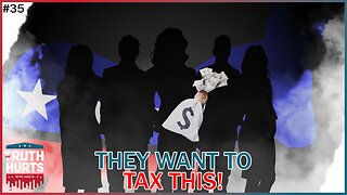 Truth Hurts #35 - This is What Democrats Are Taxing Now