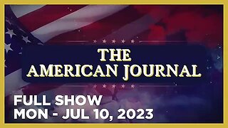 AMERICAN JOURNAL Full Show 07_10_23 Monday