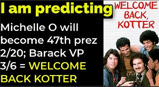 I am predicting: Michelle 47th prez 2/20; Barack vice prez 3/6 = WELCOME BACK KOTTER PROPHECY