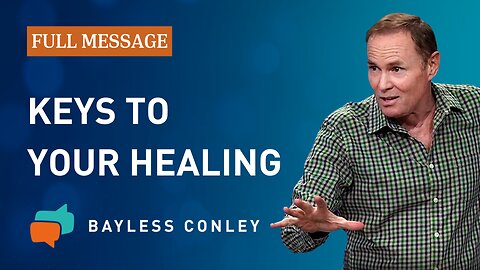 Keys to the Lord’s Healing Power (Full Message) | Bayless Conley