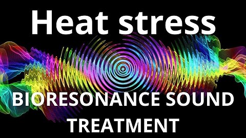 Heat stress _ Bioresonance Sound Therapy _ Sounds of Nature