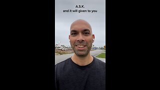 A.S.K. Ask Seek Knock - it will be given to you