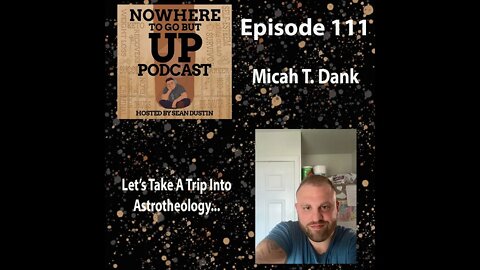 #111 Lets Take A Trip Into Astrotheology With Author Micah T. Dank...