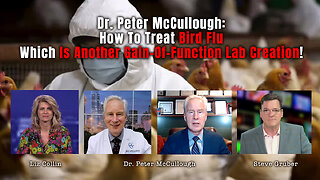 Dr. Peter McCullough: How To Treat Bird Flu Which Is Another Gain-Of-Function Lab Creation!