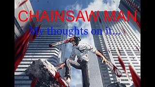 CHAINSAW MAN: My Thoughts On It...