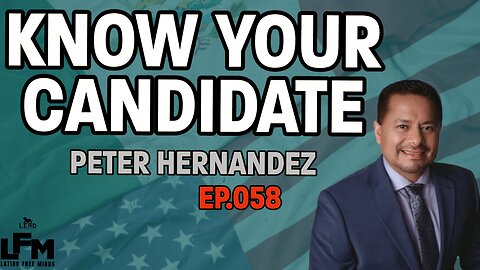 Know Your Candidate - Peter Hernandez (LFM Ep.058)