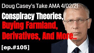 Doug Casey's Take [ep.#105] Friday AMA: conspiracy theories, farmland, derivatives, and more