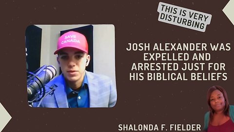 Josh Alexander expelled and arrested just for biblical beliefs