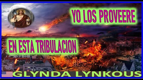 YO LOS PROVEERE EN ESTA TRIBULACION - MENSAJE DE JESUCRISTO A GLYNDA LYNKOUS 14 ABRIL 2022