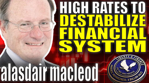 Skyrocketing Rates To Destabilize Financial System | Alasdair MacLeod