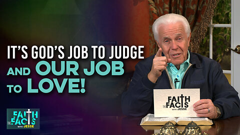 Faith the Facts: It’s God’s Job To Judge And Our Job To Love!