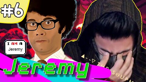 Stream | 6. Jeremy the Cringe Pt.1 (Reuploaded)