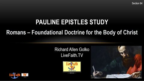 Session 64: Pauline Epistles Study -- Romans -- Foundational Doctrine for the Body of Chrsit