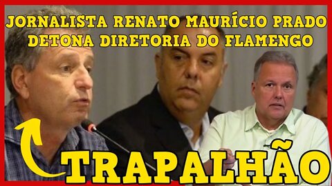 JORNALISTA RENATO MAURÍCIO PRADO CHAMA DIRETORIA DO FLAMENGO DE ATRAPALHADA - É TRETA!!!