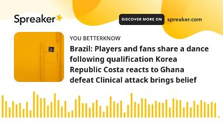Brazil: Players and fans share a dance following qualification Korea Republic Costa reacts to Ghana