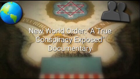 The New World Order: "A True Conspiracy Exposed" Documentary