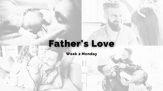 Father's Love Week 2 Monday