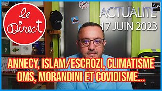 Direct 17 juin 2023 : Annecy, Islam/Escrozi, Climatisme, OMS, Morandini et Covidisme...