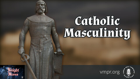 06 Jun 22, Knight Moves: Catholic Masculinity