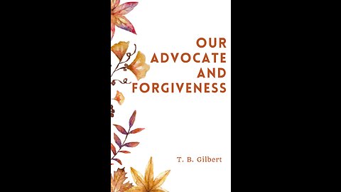 Our Advocate and Forgiveness, By T B Gilbert