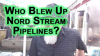 Who Blew Up Nord Stream Pipelines & Why: End Result, Collapse of Europe, NATO/Ukraine-Russia War