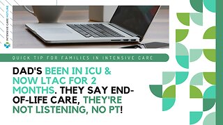 Dad's Been in ICU & Now LTAC For 2 Months. They Say End-of-Life Care, They're Not Listening, No PT!