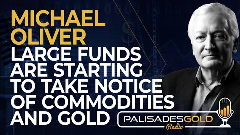 Michael Oliver: Large Funds are Starting to Take Notice of Commodities and Gold
