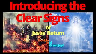 Introducing Clear Signs of Jesus' Return Trouble and Great joy